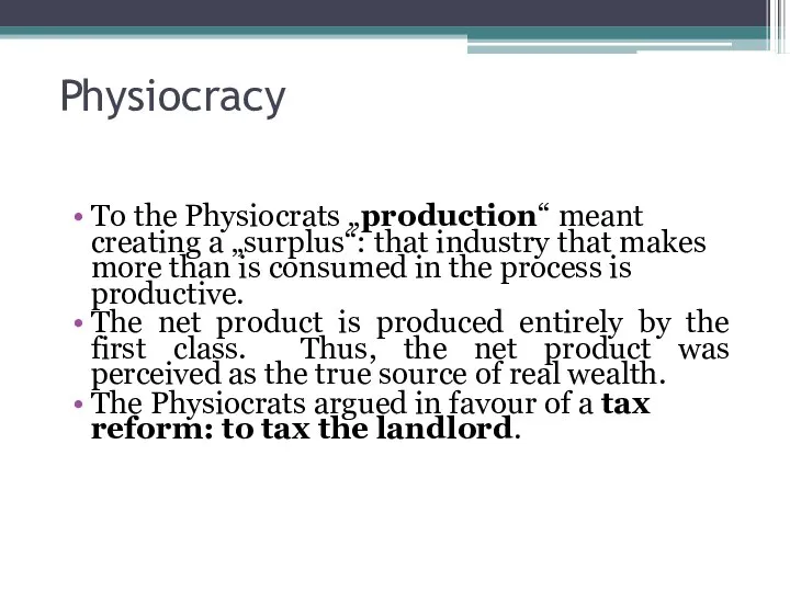 Physiocracy To the Physiocrats „production“ meant creating a „surplus“: that industry