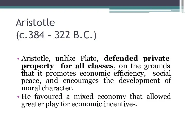 Aristotle (c.384 – 322 B.C.) Aristotle, unlike Plato, defended private property