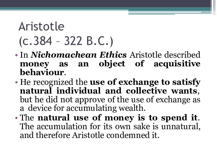 Aristotle (c.384 – 322 B.C.) In Nichomachean Ethics Aristotle described money