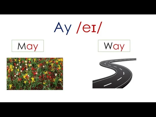 Ay /eɪ/ May Way