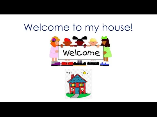 Welcome to my house!