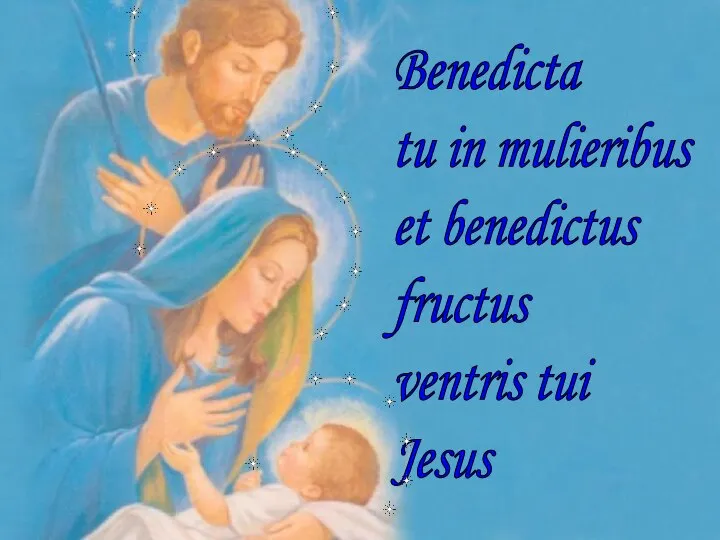 Benedicta tu in mulieribus et benedictus fructus ventris tui Jesus