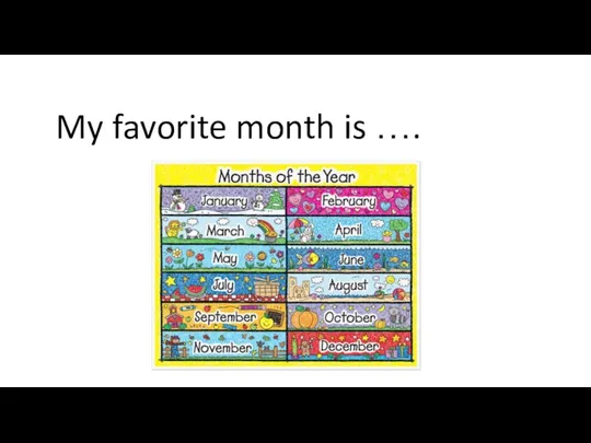 My favorite month is ….