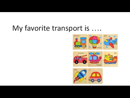 My favorite transport is ….