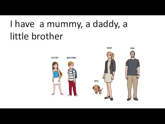 I have a mummy, a daddy, a little brother