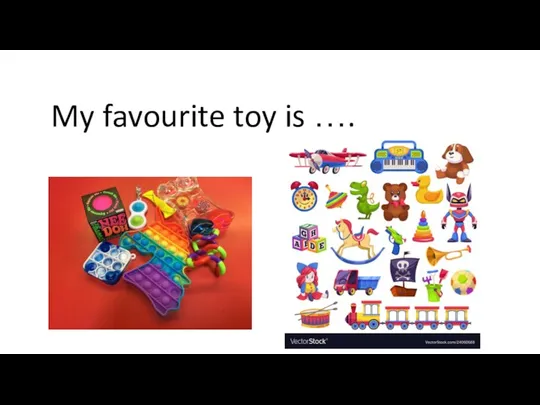 My favourite toy is ….