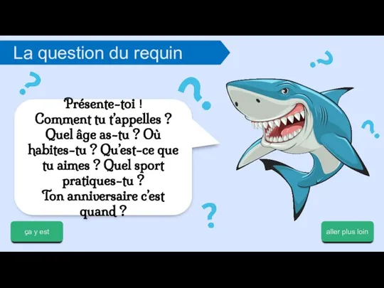 Présente-toi ! Comment tu t’appelles ? Quel âge as-tu ? Où