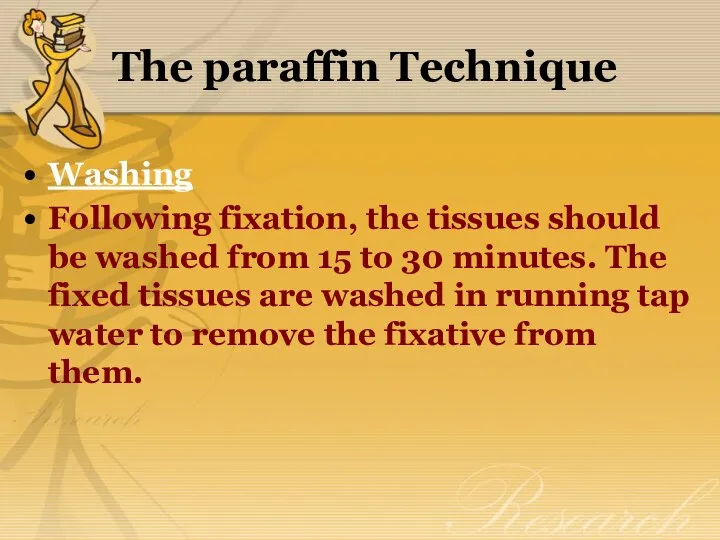 The paraffin Technique Washing Following fixation, the tissues should be washed