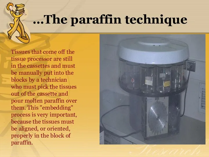 …The paraffin technique Tissues that come off the tissue processor are