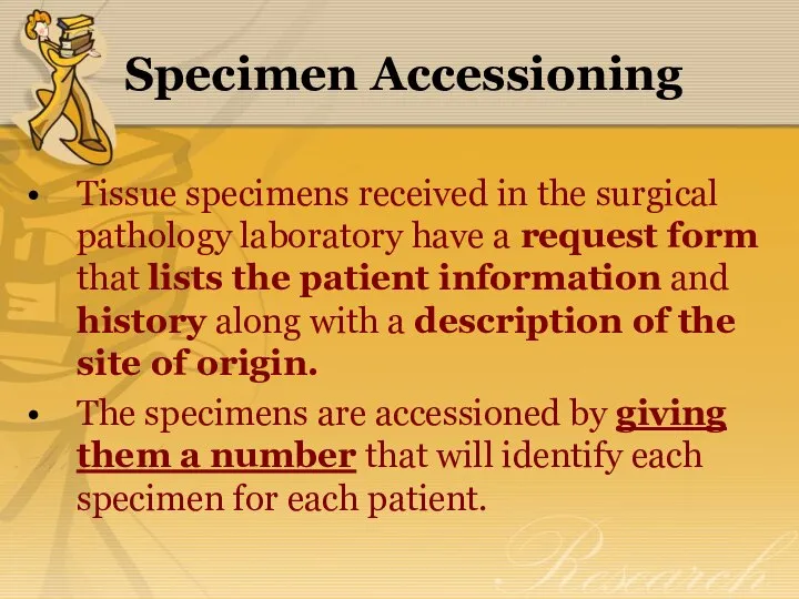 Specimen Accessioning Tissue specimens received in the surgical pathology laboratory have