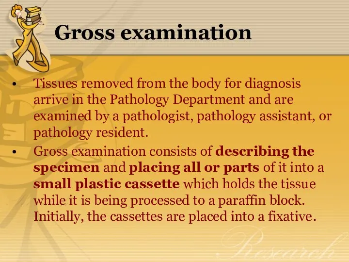 Gross examination Tissues removed from the body for diagnosis arrive in