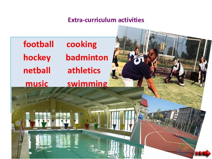 Extra-curriculum activities football cooking hockey badminton netball athletics music swimming chess lunch