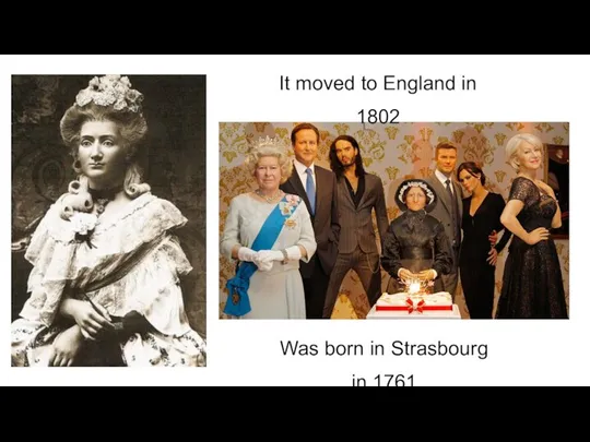 It moved to England in 1802 Was born in Strasbourg in 1761