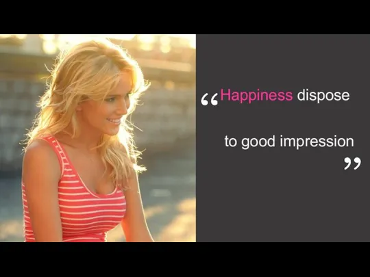 Happiness dispose to good impression