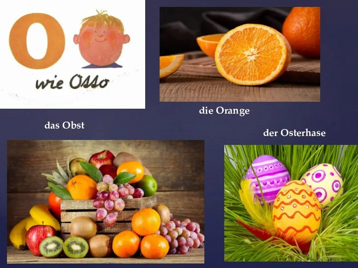 das Obst die Orange die Oma der Osterhase