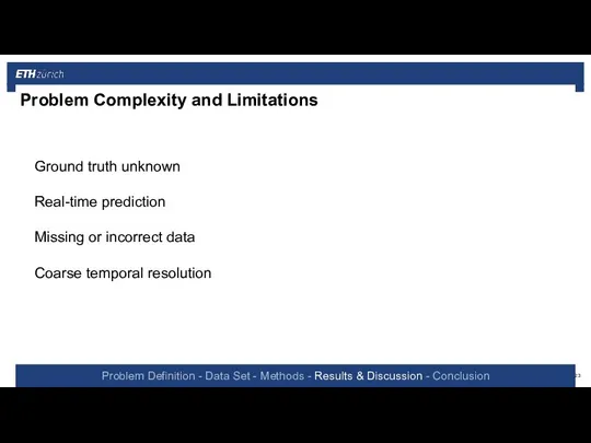 Problem Complexity and Limitations Ground truth unknown Real-time prediction Missing or