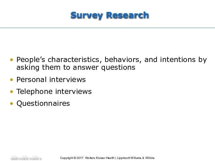 Survey Research People’s characteristics, behaviors, and intentions by asking them to