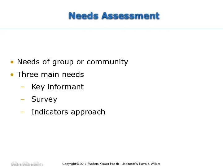 Needs Assessment Needs of group or community Three main needs Key informant Survey Indicators approach