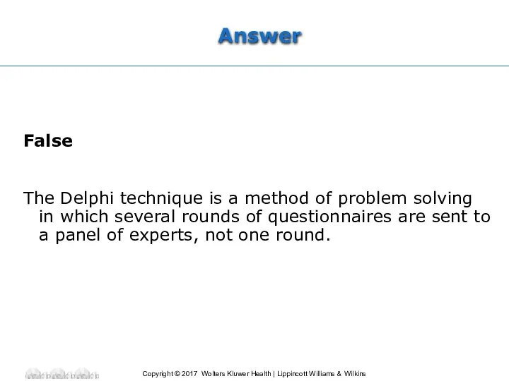 Answer False The Delphi technique is a method of problem solving
