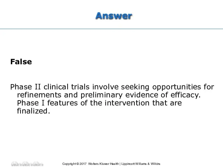 Answer False Phase II clinical trials involve seeking opportunities for refinements