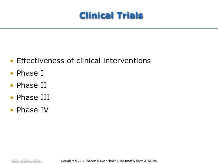 Clinical Trials Effectiveness of clinical interventions Phase I Phase II Phase III Phase IV