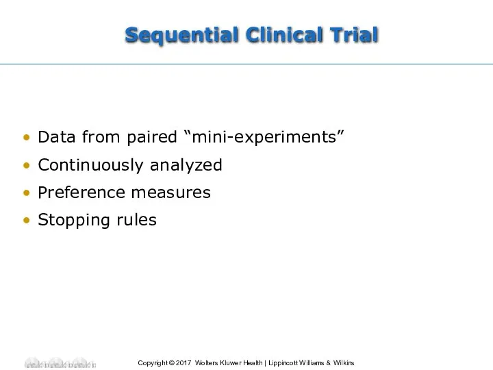 Sequential Clinical Trial Data from paired “mini-experiments” Continuously analyzed Preference measures Stopping rules