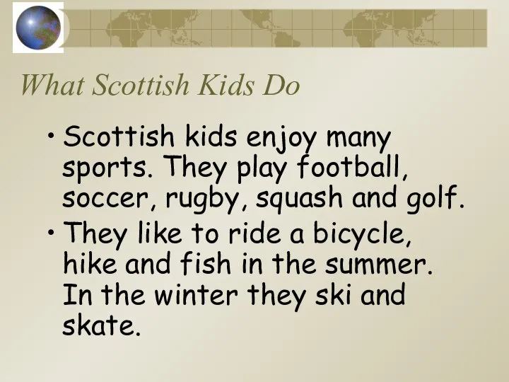 What Scottish Kids Do Scottish kids enjoy many sports. They play