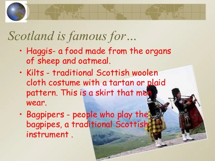 Scotland is famous for… Haggis- a food made from the organs