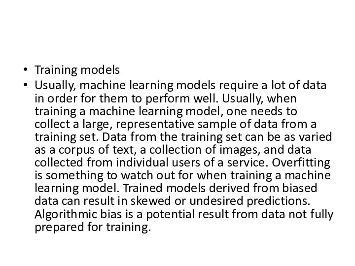 Training models Usually, machine learning models require a lot of data