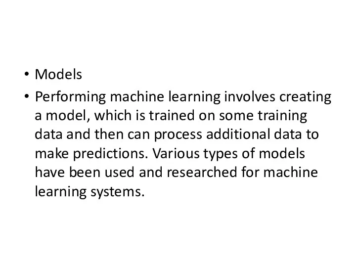 Models Performing machine learning involves creating a model, which is trained