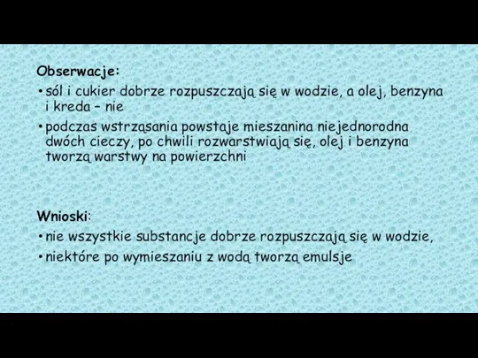 Obserwacje: sól i cukier dobrze rozpuszczają się w wodzie, a olej,