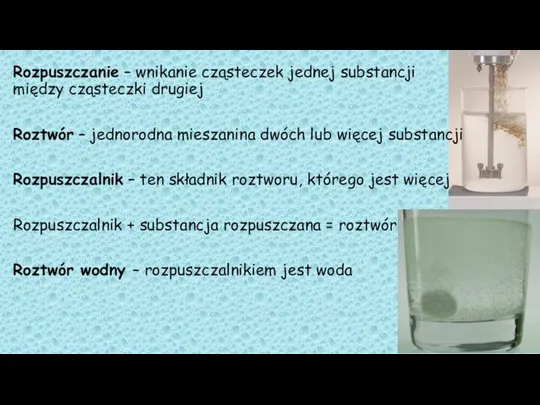 Rozpuszczanie – wnikanie cząsteczek jednej substancji między cząsteczki drugiej Roztwór –