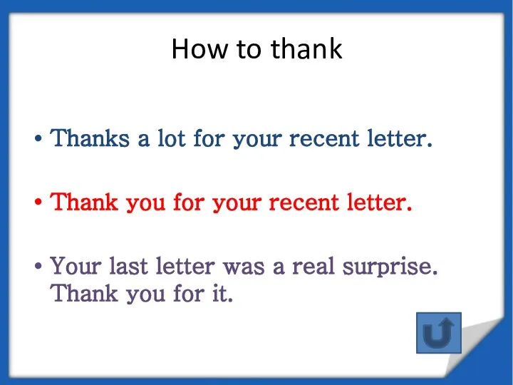 How to thank Thanks a lot for your recent letter. Thank