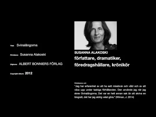 Titel: Svinalängorna Författare: Susanna Alakoski Utgivare: ALBERT BONNIERS FÖRLAG Copyright-datum: 2012