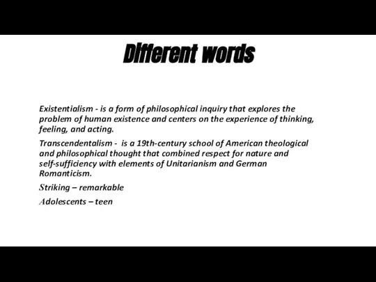 Different words Existentialism - is a form of philosophical inquiry that