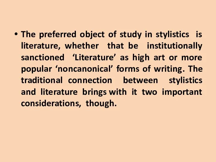 The preferred object of study in stylistics is literature, whether that