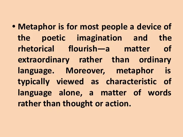 Metaphor is for most people a device of the poetic imagination