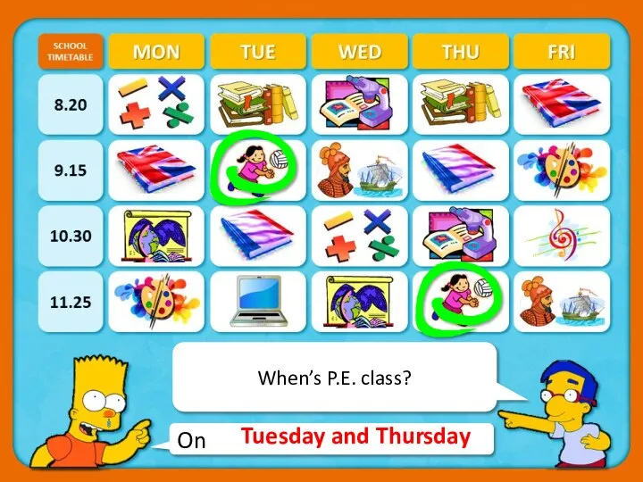 On When’s P.E. class? Tuesday and Thursday