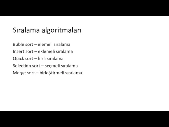 Sıralama algoritmaları Buble sort – elemeli sıralama Insert sort – eklemeli