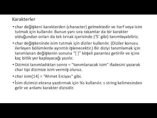 Karakterler char değişkeni karakterden (character) gelmektedir ve harf veya isim tutmak