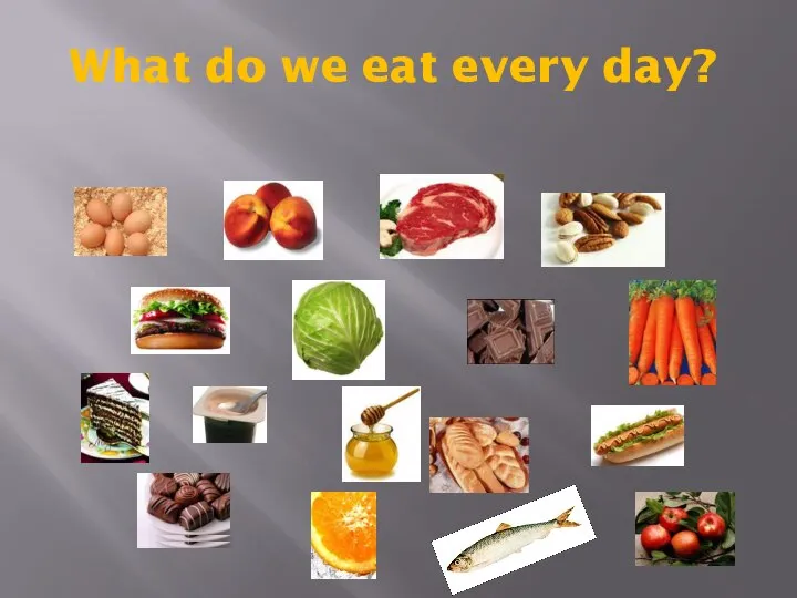 What do we eat every day?