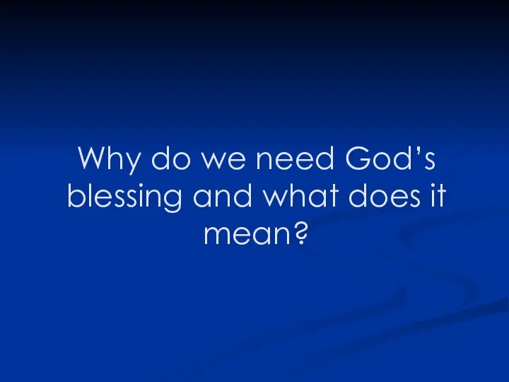 Why do we need God’s blessing and what does it mean?