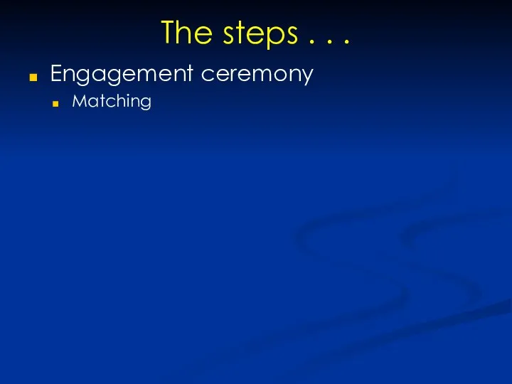 The steps . . . Engagement ceremony Matching