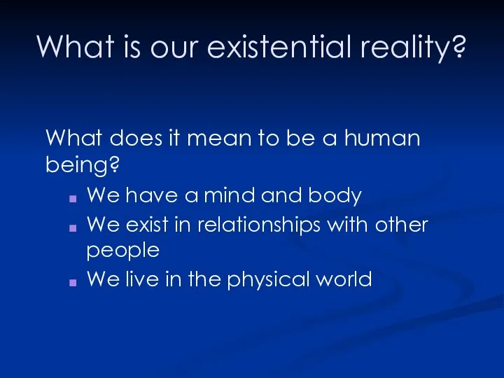 What is our existential reality? What does it mean to be