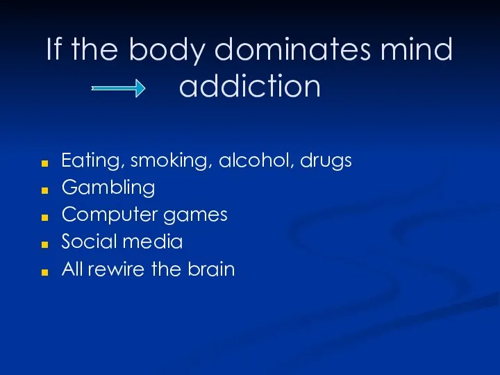 If the body dominates mind addiction Eating, smoking, alcohol, drugs Gambling