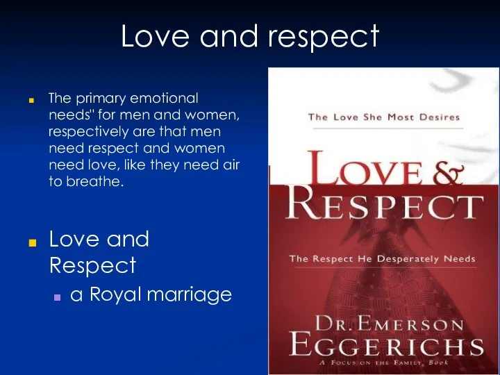 Love and respect The primary emotional needs" for men and women,