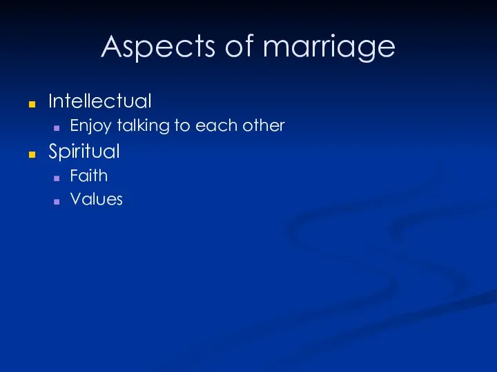 Aspects of marriage Intellectual Enjoy talking to each other Spiritual Faith Values
