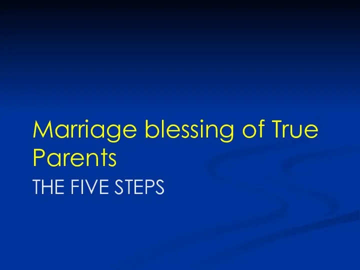 THE FIVE STEPS Marriage blessing of True Parents