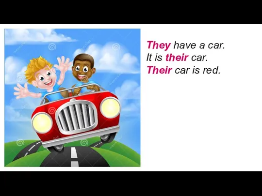 They have a car. It is their car. Their car is red.