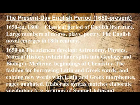 The Present-Day English Period (1650-present) 1650-ca. 1800 Classical period of English